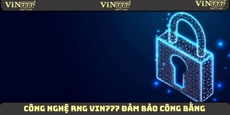 Công nghệ RNG VIN777 đảm bảo công bằng