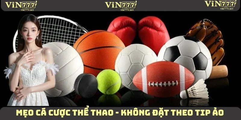 Mẹo cá cược thể thao - Không đặt theo tip ảo