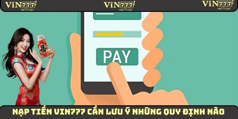 Những lưu ý quan trọng cần biết khi nạp tiền VIN777 