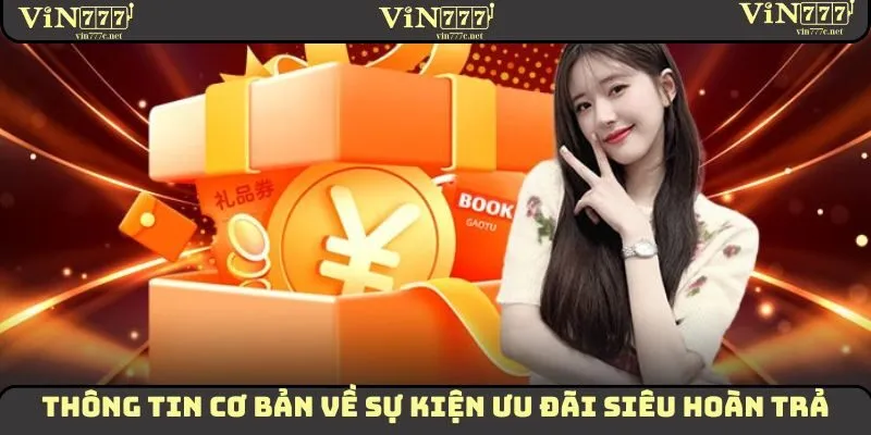 Thông tin cơ bản về sự kiện ưu đãi siêu hoàn trả