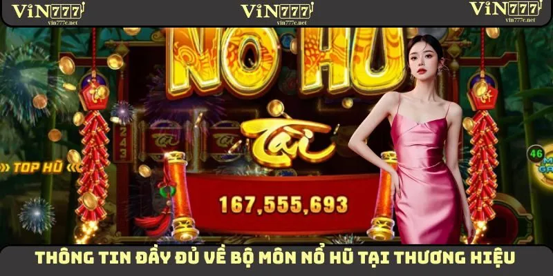 Thông tin đầy đủ về bộ môn nổ hũ tại thương hiệu