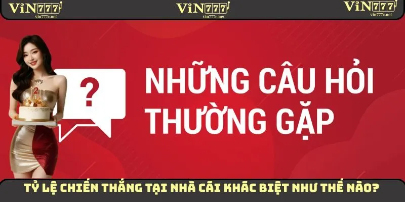 Tỷ lệ chiến thắng tại nhà cái khác biệt như thế nào?